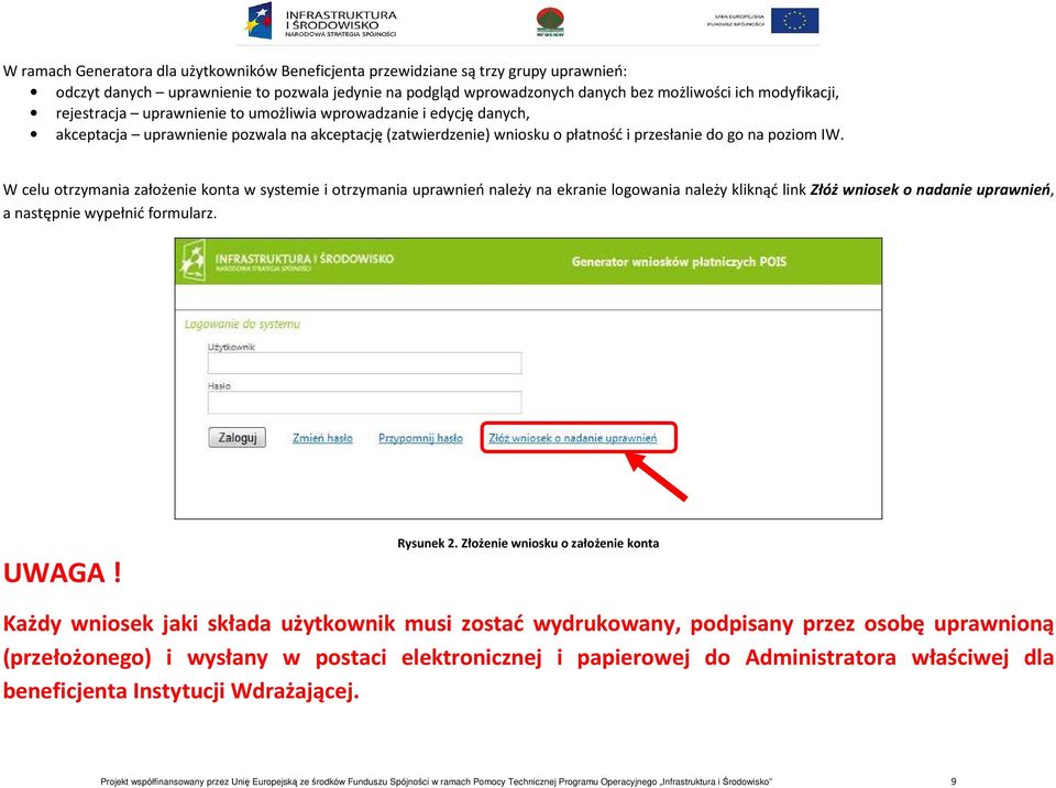 W celu otrzymania założenie konta w systemie i otrzymania uprawnień należy na ekranie logowania należy kliknąć link Złóż wniosek o nadanie uprawnień, a następnie wypełnić formularz. UWAGA! Rysunek 2.