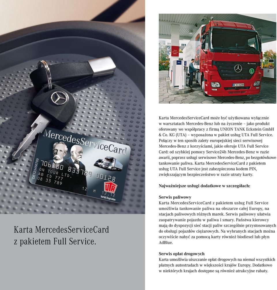 Połączy w ten sposób zalety europejskiej sieci serwisowej Mercedes-Benz z korzyściami, jakie oferuje UTA Full Service Card: od szybkiej pomocy Service24h Mercedes-Benz w razie awarii, poprzez usługi