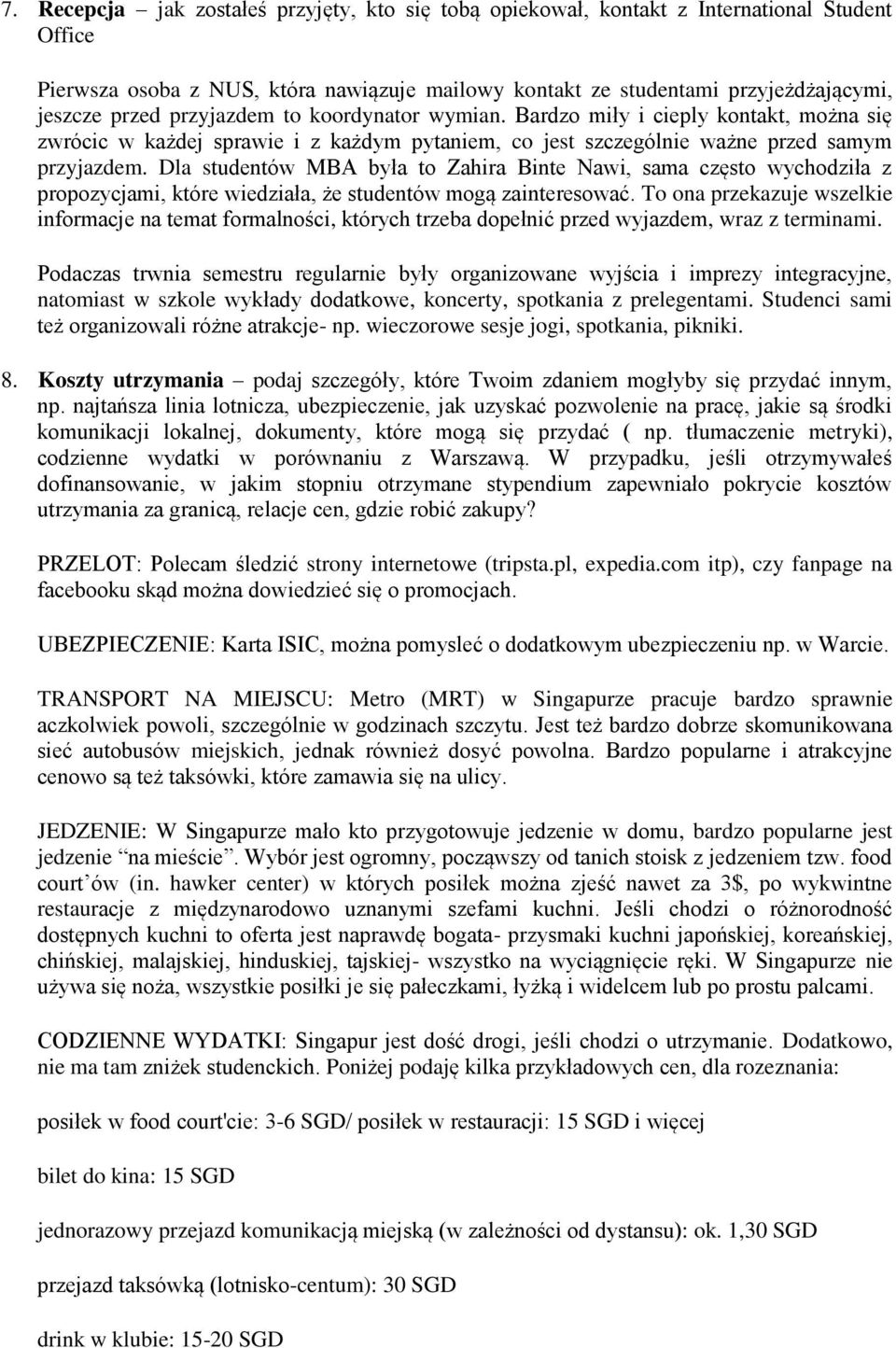 Dla studentów MBA była to Zahira Binte Nawi, sama często wychodziła z propozycjami, które wiedziała, że studentów mogą zainteresować.