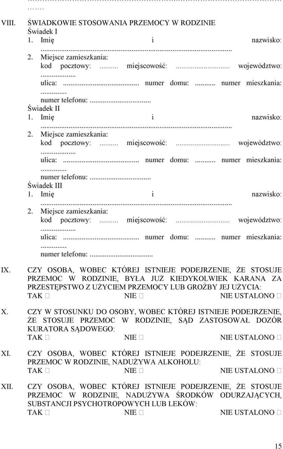 Imię i nazwisko:... 2. Miejsce zamieszkania: kod pocztowy:... miejscowość:... województwo:... ulica:... numer domu:... numer mieszkania:... numer telefonu:.