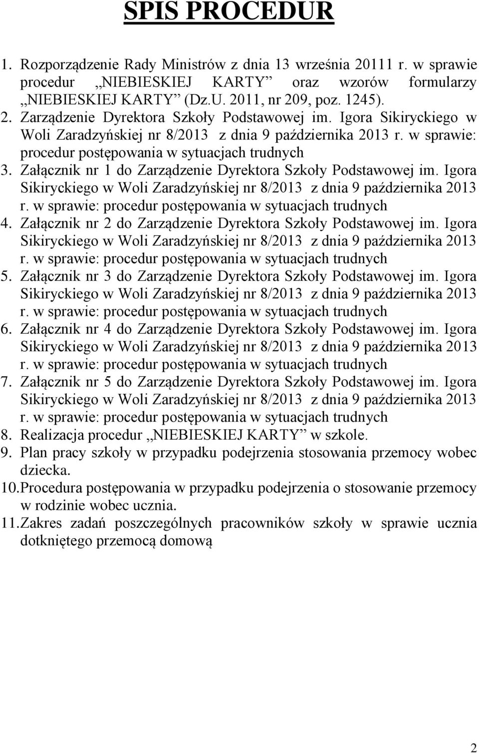 Igora Sikiryckiego w Woli Zaradzyńskiej nr 8/2013 z dnia 9 października 2013 r. w sprawie: procedur postępowania w sytuacjach trudnych 4. Załącznik nr 2 do Zarządzenie Dyrektora Szkoły Podstawowej im.