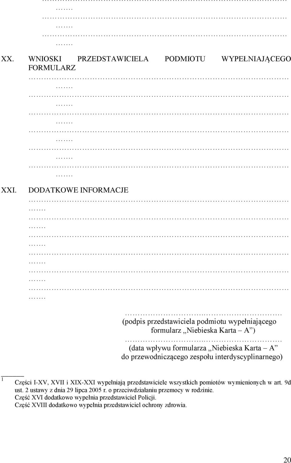 . (data wpływu formularza Niebieska Karta A do przewodniczącego zespołu interdyscyplinarnego) 1 Części I-XV, XVII i XIX-XXI wypełniają