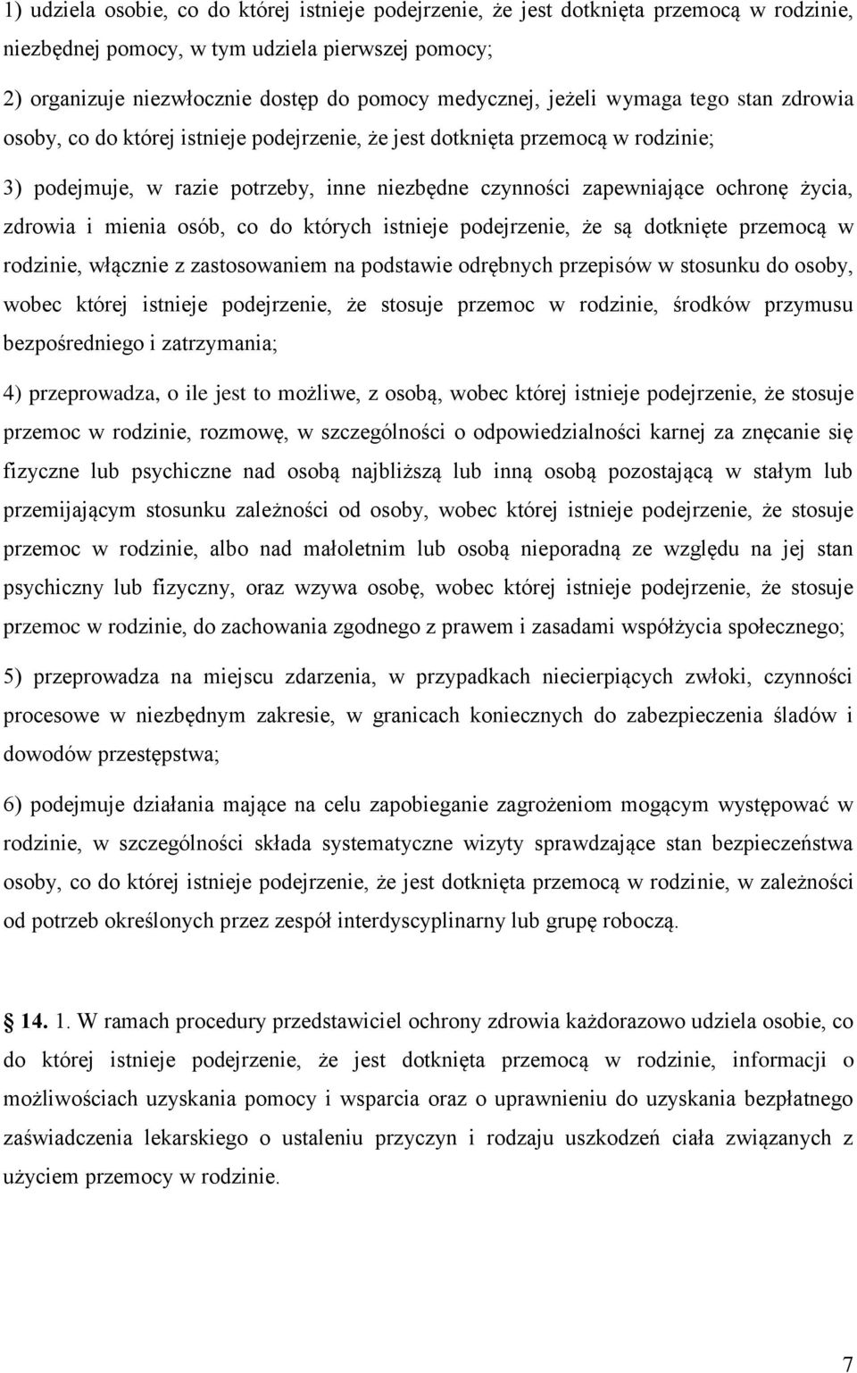 zdrowia i mienia osób, co do których istnieje podejrzenie, że są dotknięte przemocą w rodzinie, włącznie z zastosowaniem na podstawie odrębnych przepisów w stosunku do osoby, wobec której istnieje