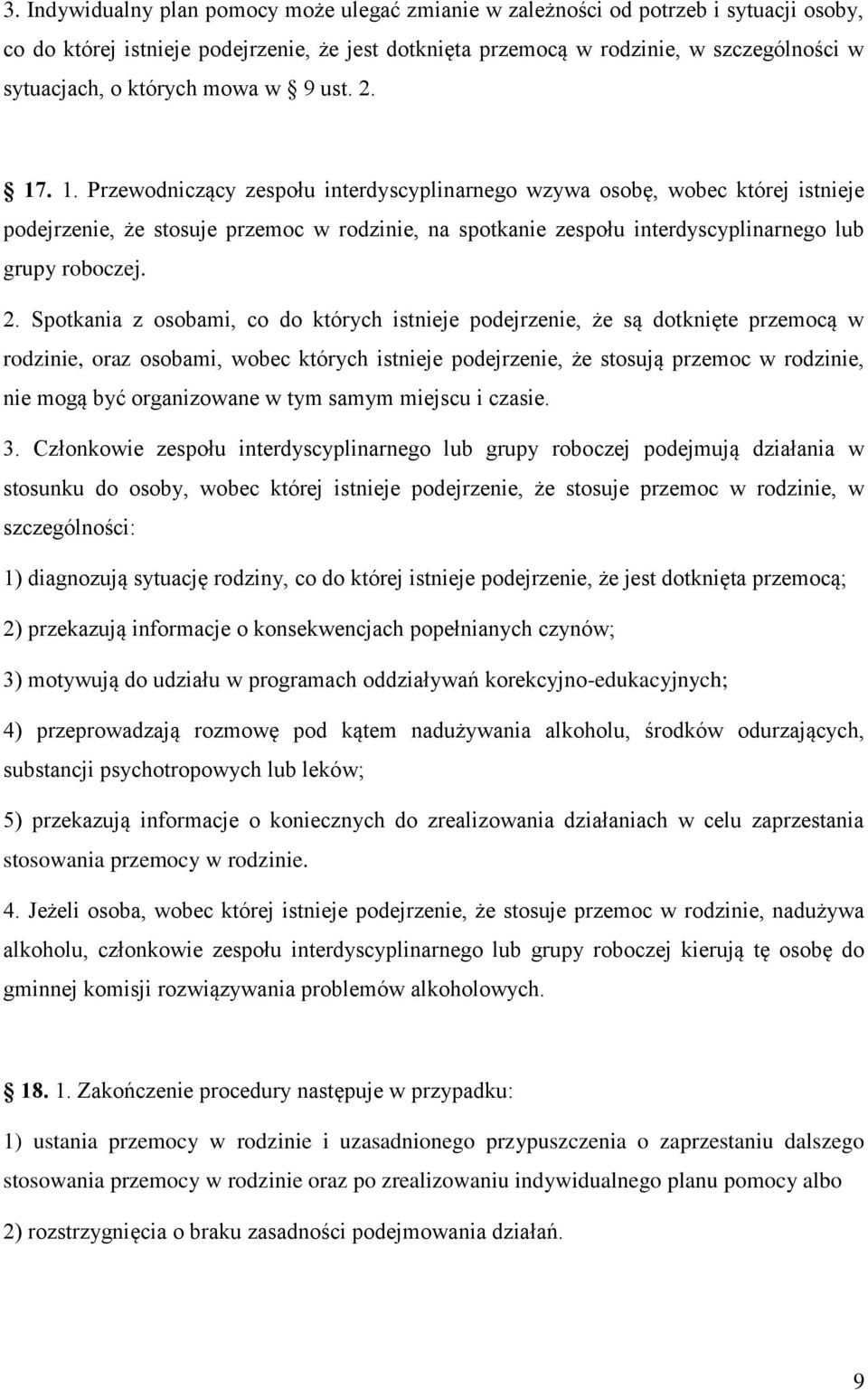 . 1. Przewodniczący zespołu interdyscyplinarnego wzywa osobę, wobec której istnieje podejrzenie, że stosuje przemoc w rodzinie, na spotkanie zespołu interdyscyplinarnego lub grupy roboczej. 2.