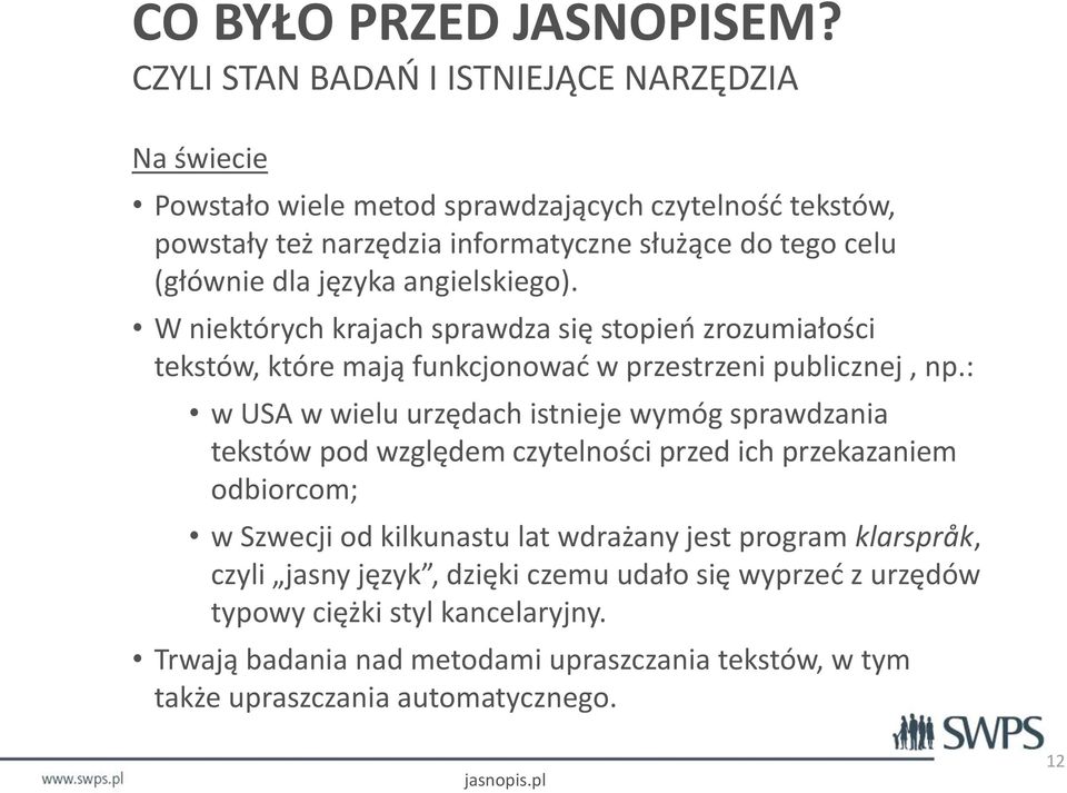 języka angielskiego). W niektórych krajach sprawdza się stopień zrozumiałości tekstów, które mają funkcjonować w przestrzeni publicznej, np.