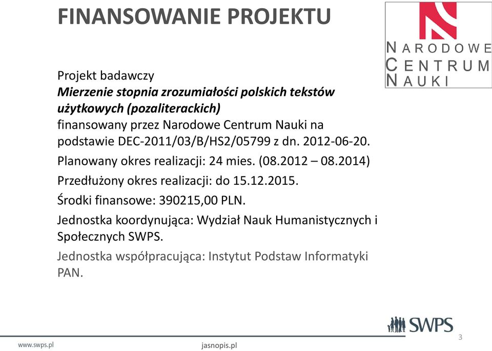 Planowany okres realizacji: 24 mies. (08.2012 08.2014) Przedłużony okres realizacji: do 15.12.2015.