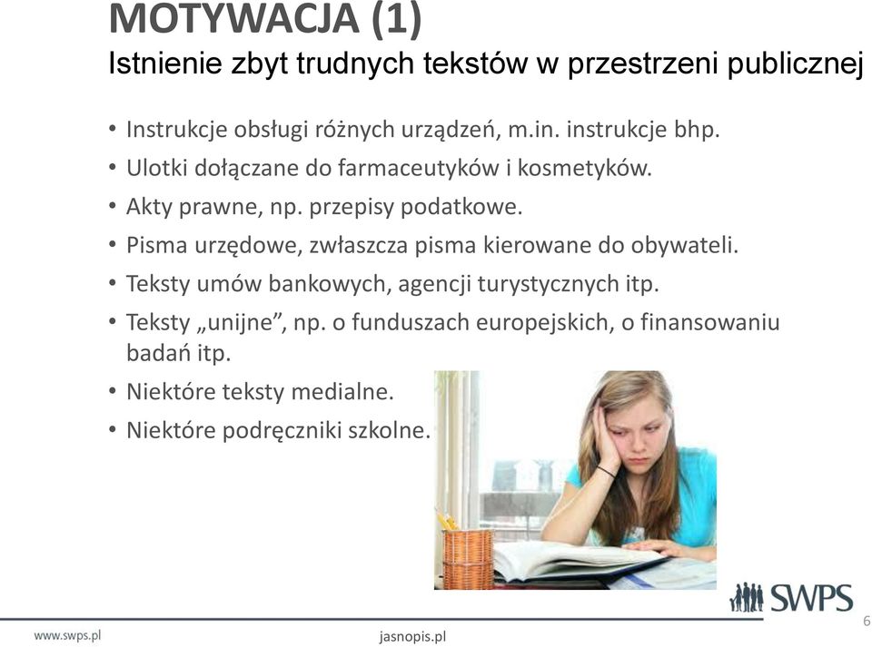Pisma urzędowe, zwłaszcza pisma kierowane do obywateli. Teksty umów bankowych, agencji turystycznych itp.