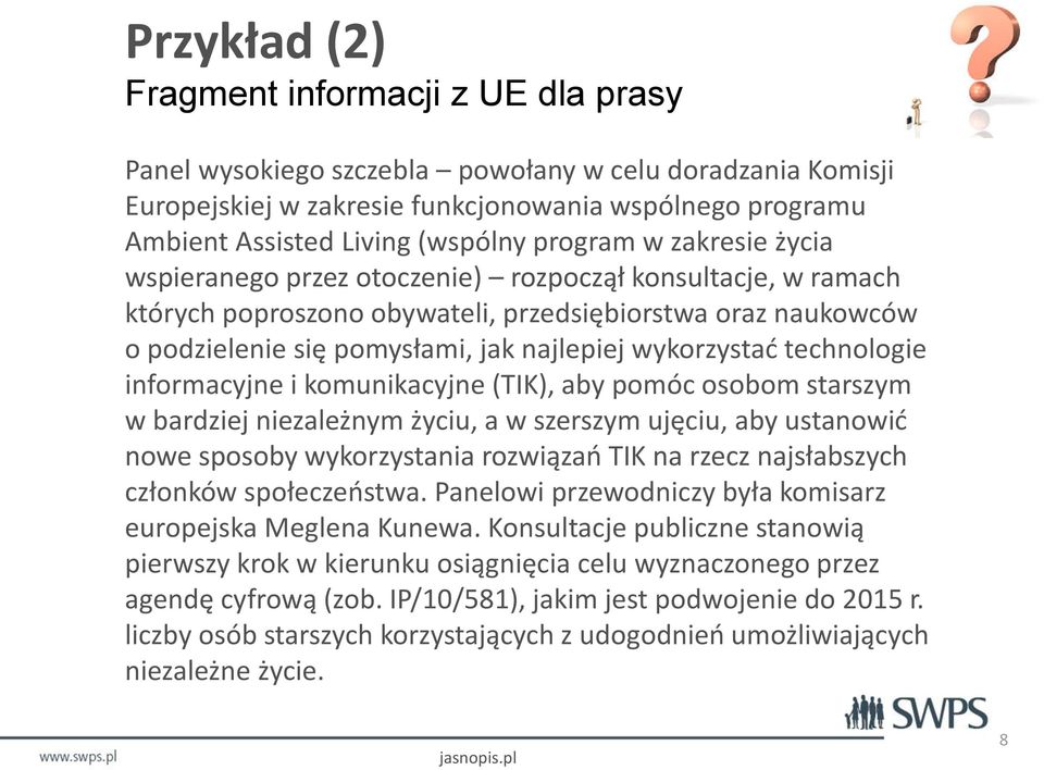 wykorzystać technologie informacyjne i komunikacyjne (TIK), aby pomóc osobom starszym w bardziej niezależnym życiu, a w szerszym ujęciu, aby ustanowić nowe sposoby wykorzystania rozwiązań TIK na