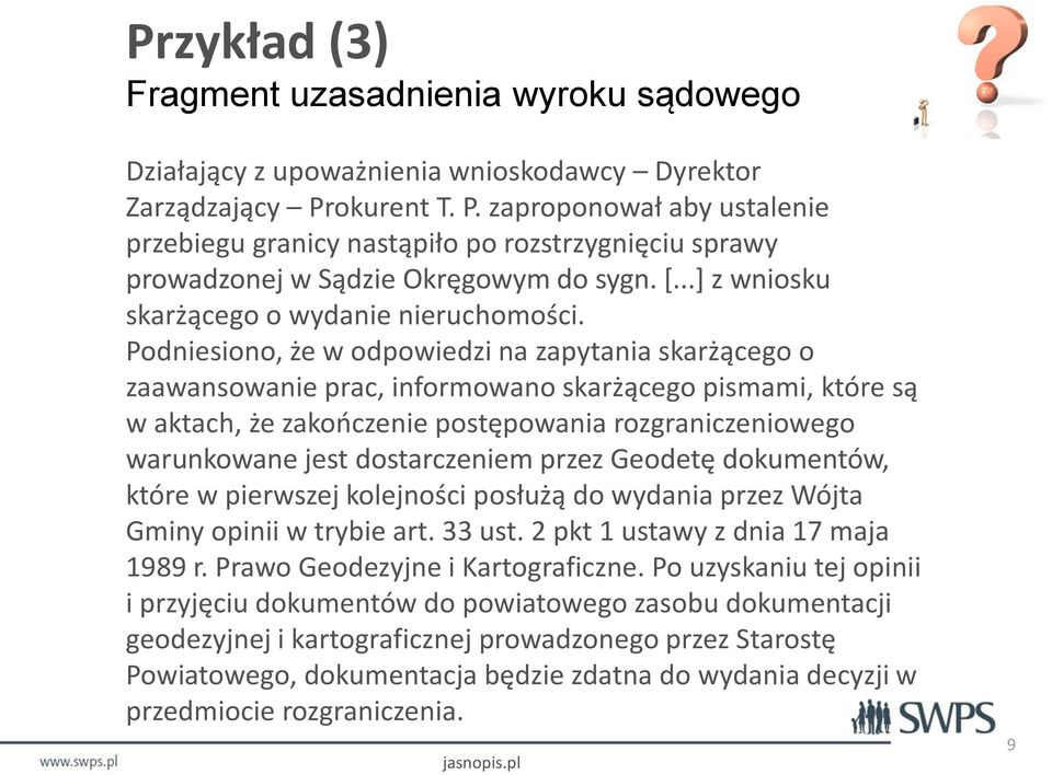 Podniesiono, że w odpowiedzi na zapytania skarżącego o zaawansowanie prac, informowano skarżącego pismami, które są w aktach, że zakończenie postępowania rozgraniczeniowego warunkowane jest