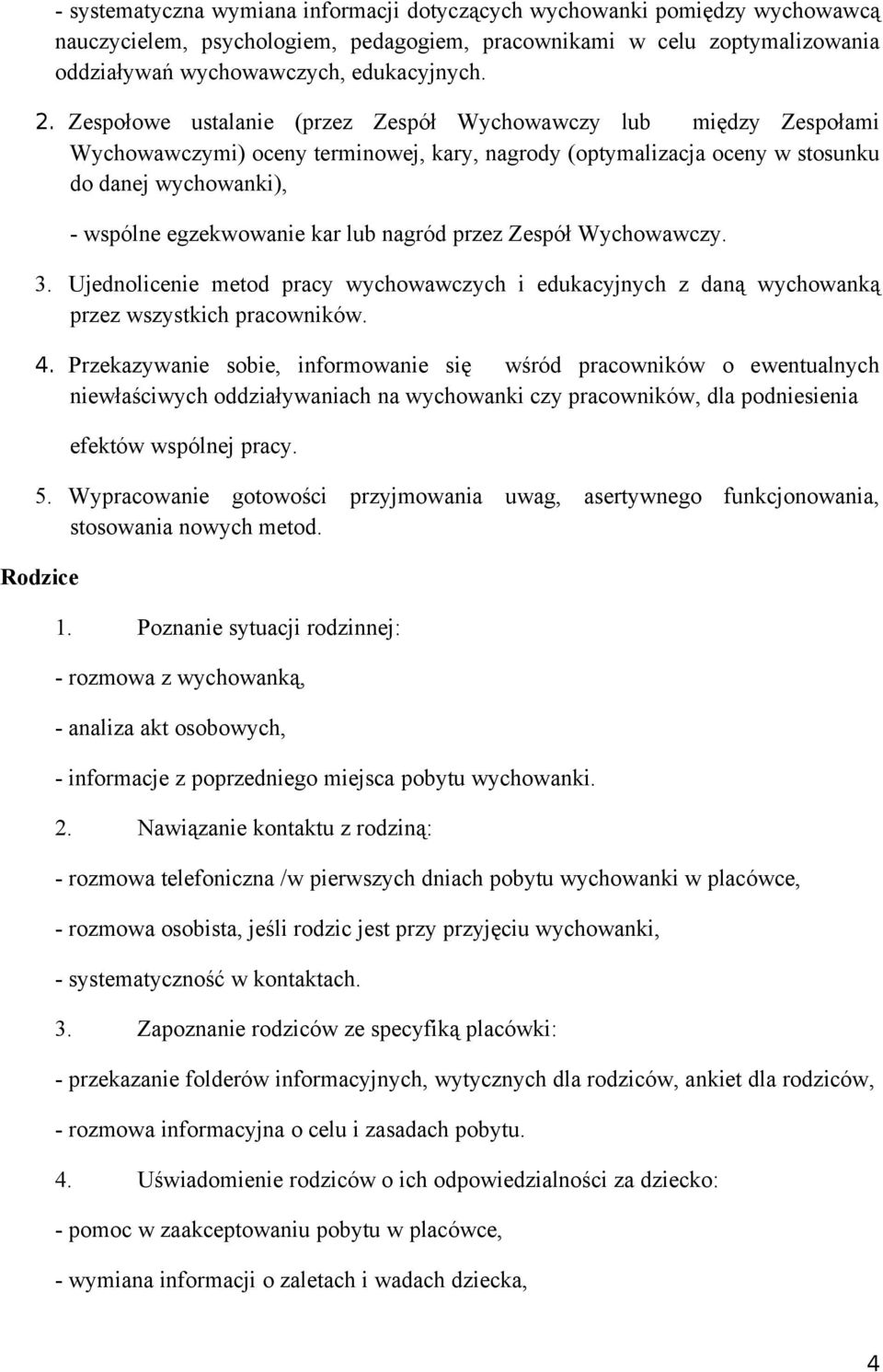 nagród przez Zespół Wychowawczy. 3. Ujednolicenie metod pracy wychowawczych i edukacyjnych z daną wychowanką przez wszystkich pracowników. 4.