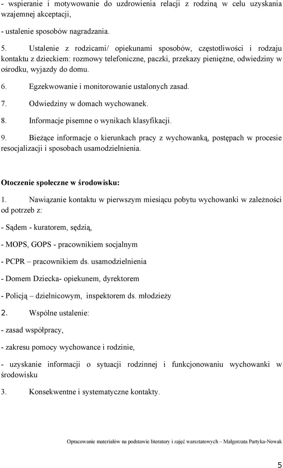 Egzekwowanie i monitorowanie ustalonych zasad. 7. Odwiedziny w domach wychowanek. 8. Informacje pisemne o wynikach klasyfikacji. 9.