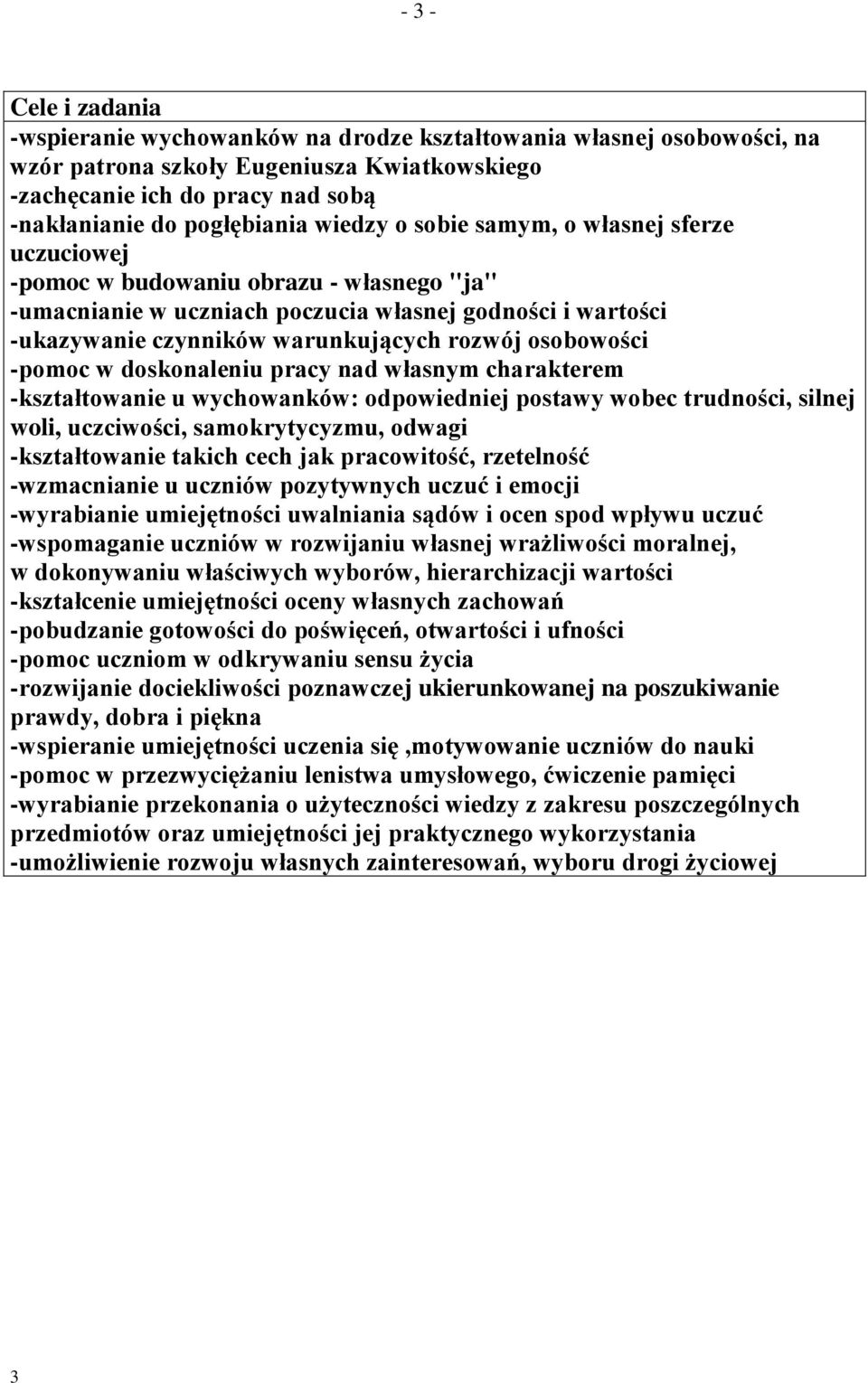 osobowości -pomoc w doskonaleniu pracy nad własnym charakterem -kształtowanie u wychowanków: odpowiedniej postawy wobec trudności, silnej woli, uczciwości, samokrytycyzmu, odwagi -kształtowanie
