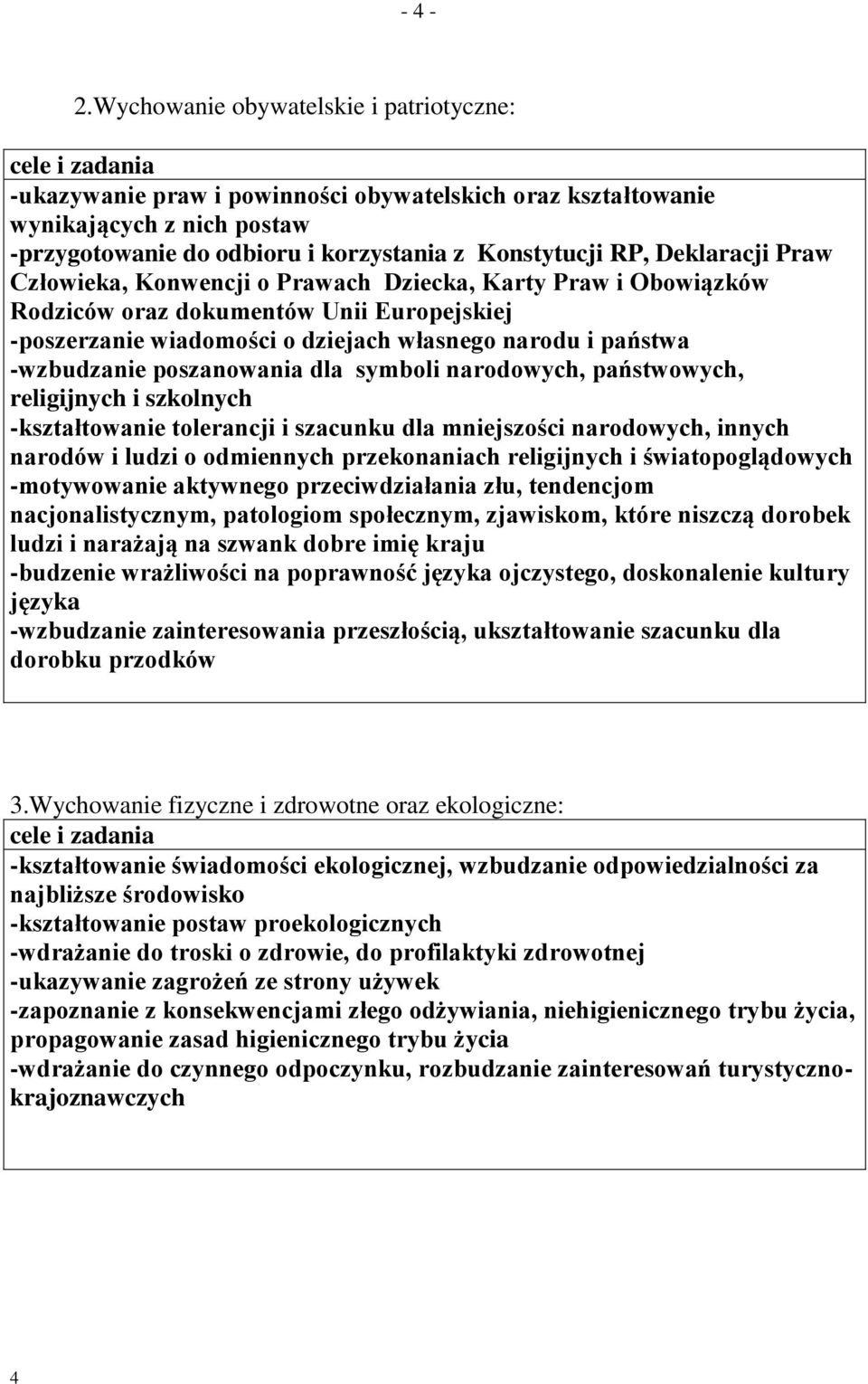 RP, Deklaracji Praw Człowieka, Konwencji o Prawach Dziecka, Karty Praw i Obowiązków Rodziców oraz dokumentów Unii Europejskiej -poszerzanie wiadomości o dziejach własnego narodu i państwa -wzbudzanie