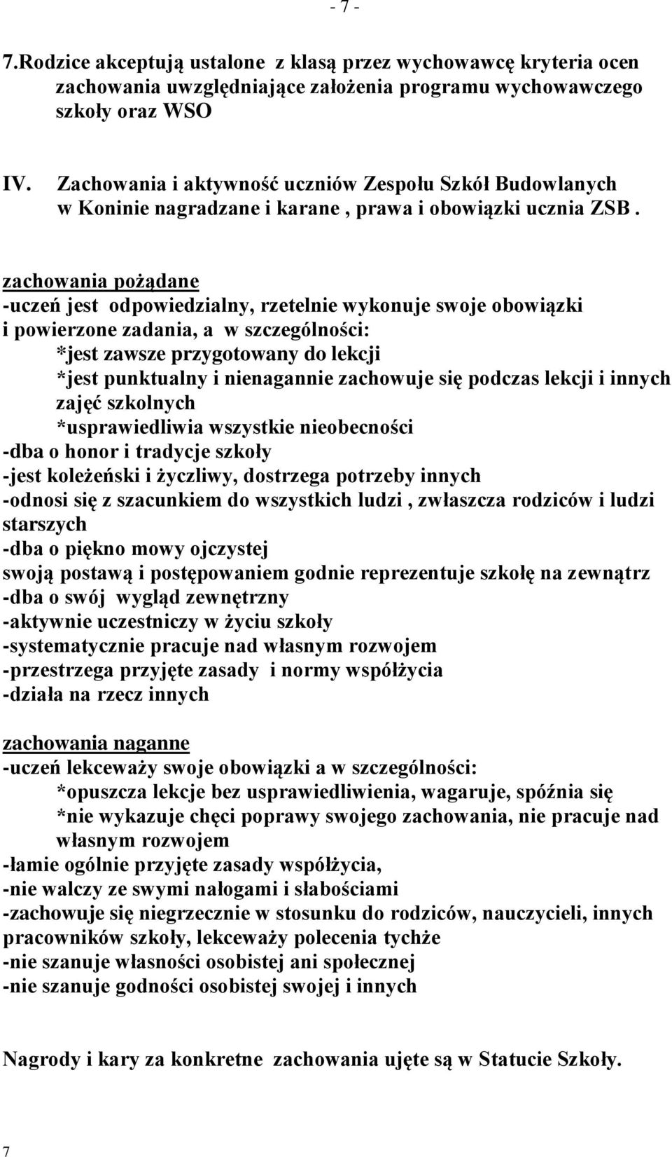 zachowania pożądane -uczeń jest odpowiedzialny, rzetelnie wykonuje swoje obowiązki i powierzone zadania, a w szczególności: *jest zawsze przygotowany do lekcji *jest punktualny i nienagannie