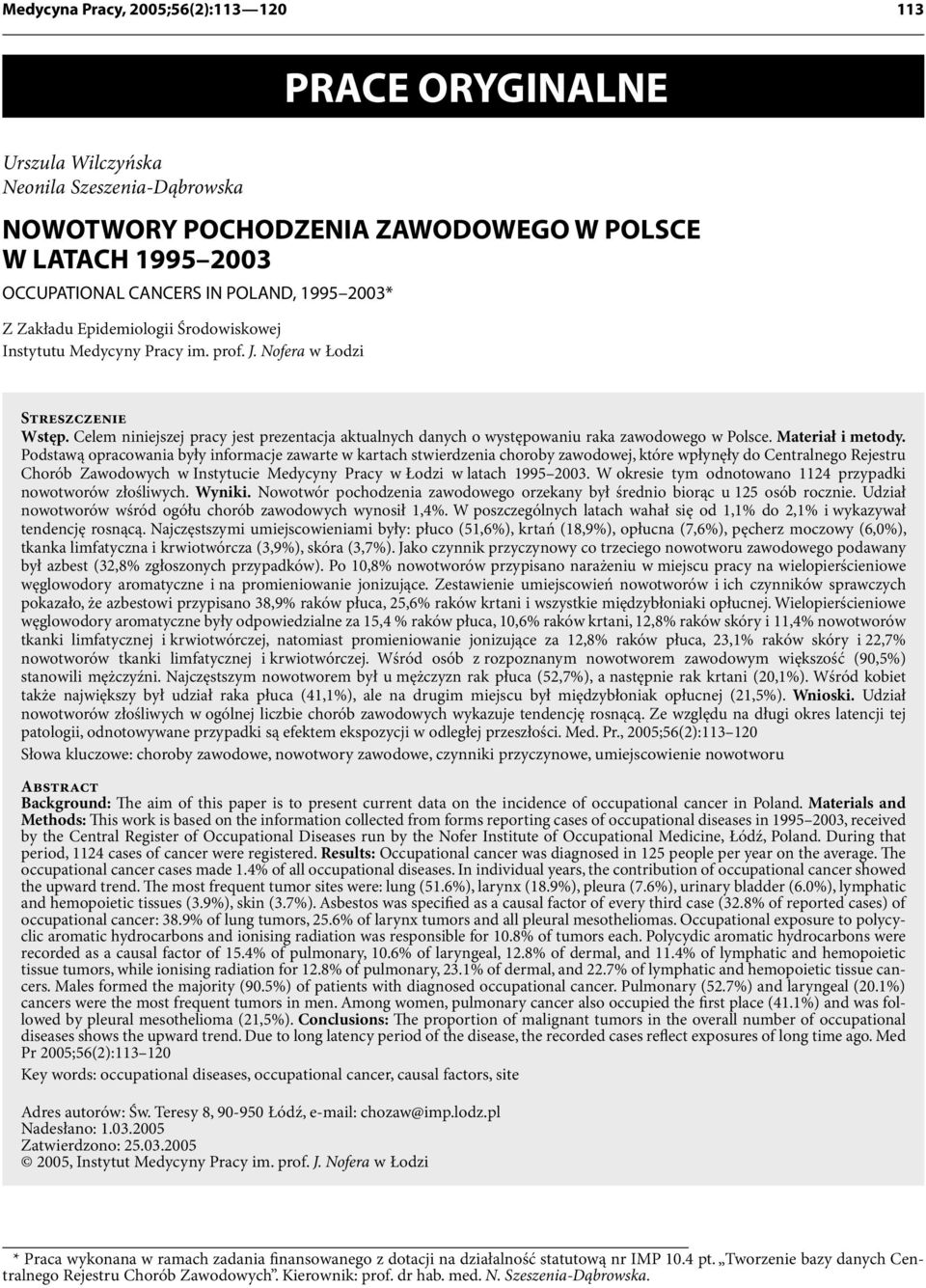 Celem niniejszej pracy jest prezentacja aktualnych danych o występowaniu raka zawodowego w Polsce. Materiał i metody.