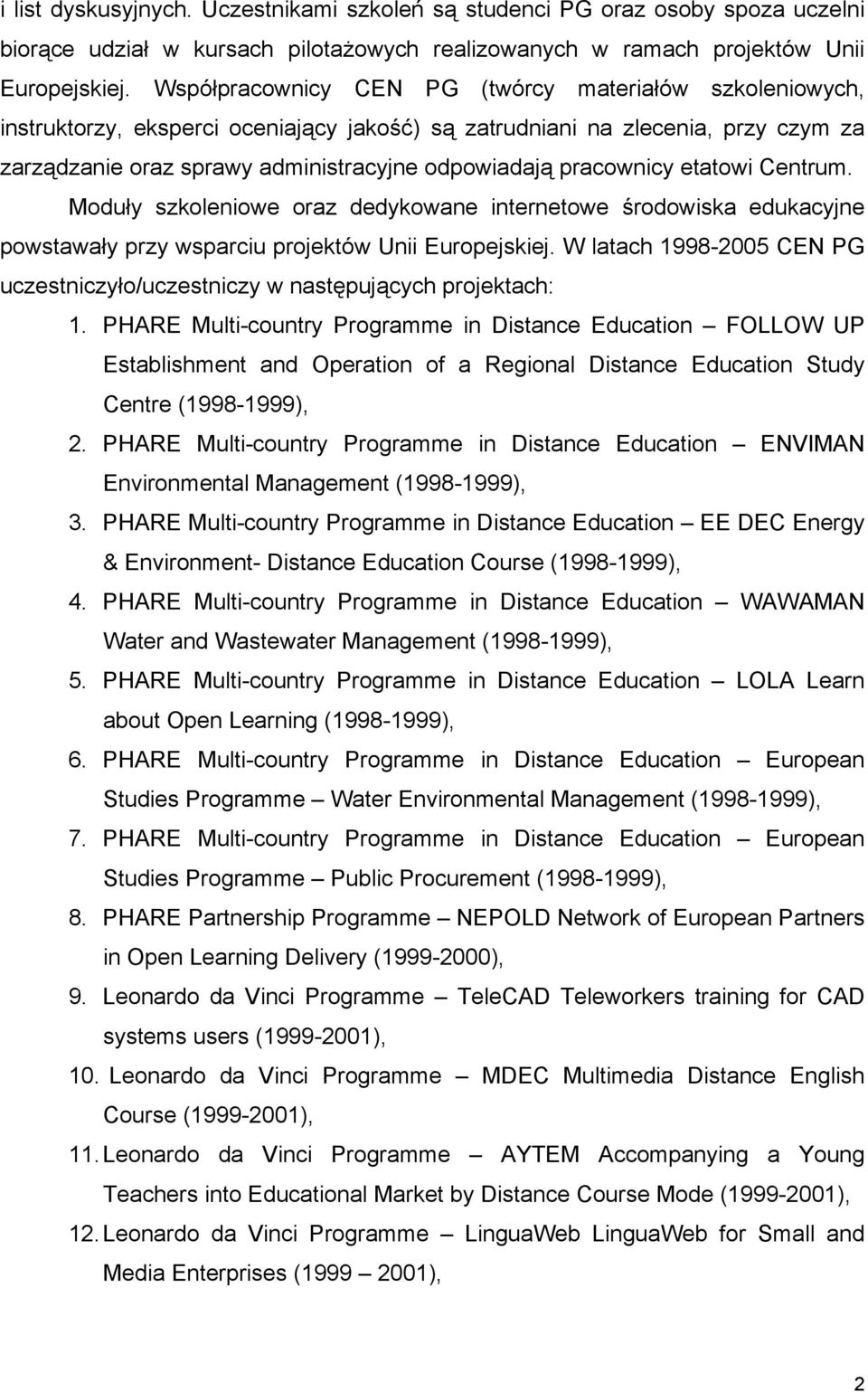 pracownicy etatowi Centrum. Moduły szkoleniowe oraz dedykowane internetowe środowiska edukacyjne powstawały przy wsparciu projektów Unii Europejskiej.