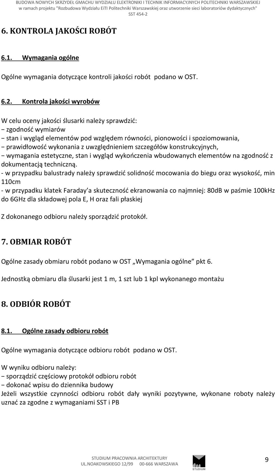 uwzględnieniem szczegółów konstrukcyjnych, wymagania estetyczne, stan i wygląd wykończenia wbudowanych elementów na zgodność z dokumentacją techniczną.
