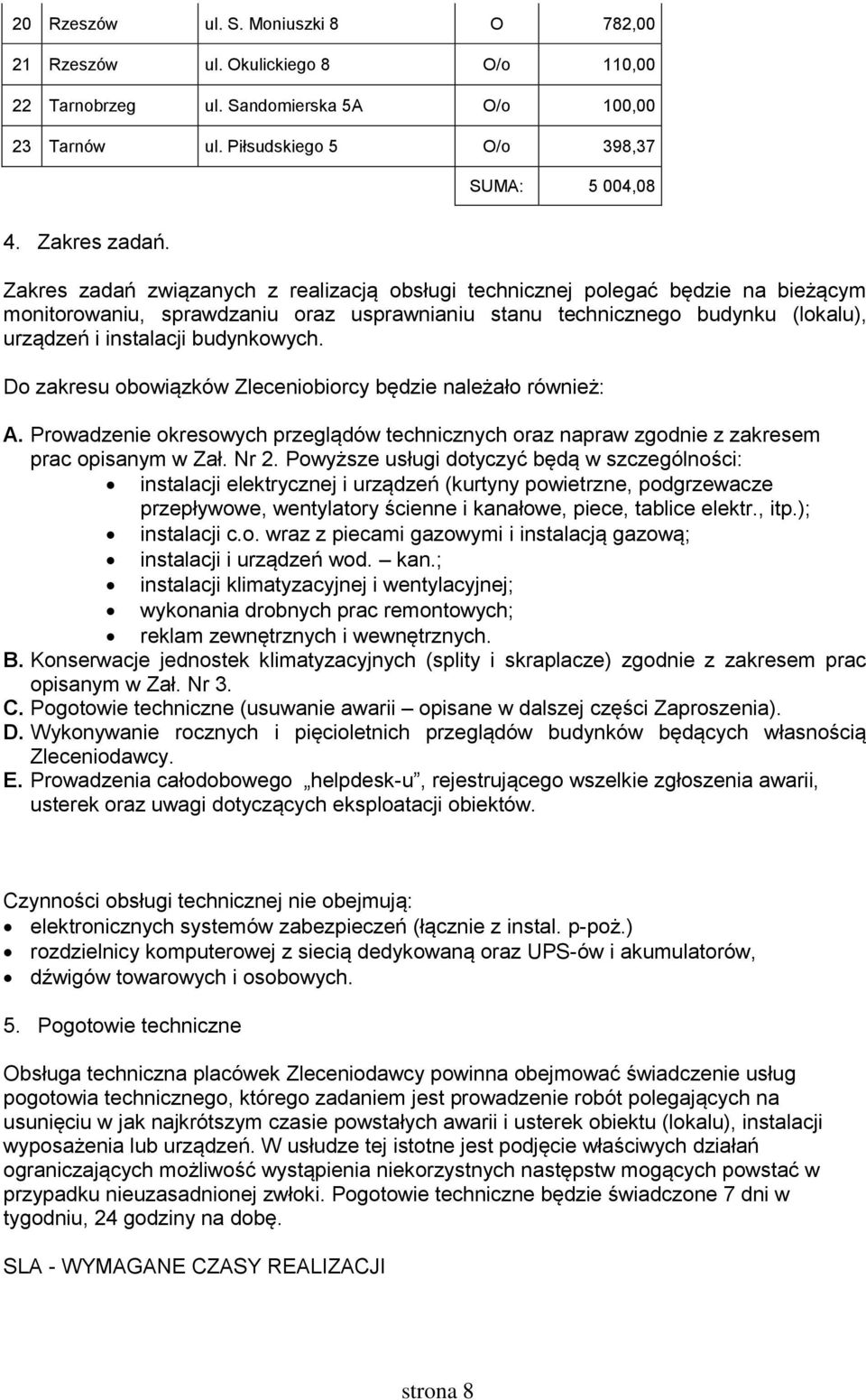 Do zakresu obowiązków Zleceniobiorcy będzie należało również: A. Prowadzenie okresowych przeglądów technicznych oraz napraw zgodnie z zakresem prac opisanym w Zał. Nr 2.