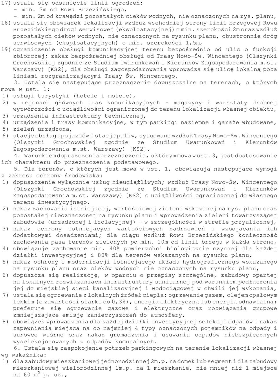 szerokości 2m oraz wzdłuż pozostałych cieków wodnych, nie oznaczonych na rysunku planu, obustronnie dróg serwisowych (eksploatacyjnych) o min.