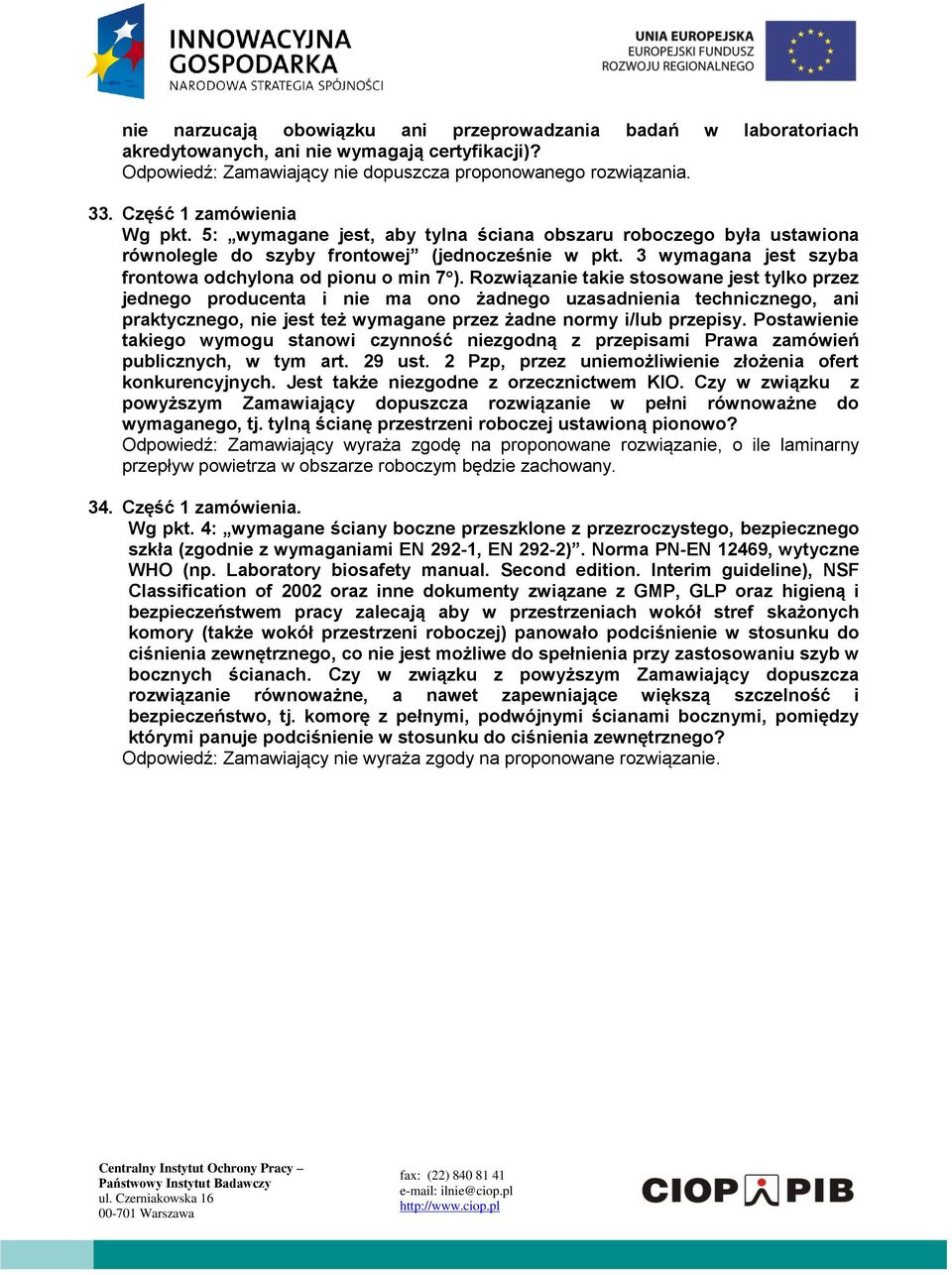 Rozwiązanie takie stosowane jest tylko przez jednego producenta i nie ma ono żadnego uzasadnienia technicznego, ani praktycznego, nie jest też wymagane przez żadne normy i/lub przepisy.