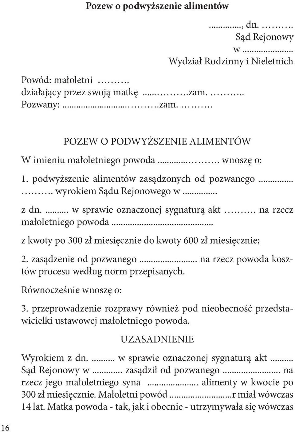 ... w sprawie oznaczonej sygnaturą akt. na rzecz małoletniego powoda... z kwoty po 300 zł miesięcznie do kwoty 600 zł miesięcznie; 2. zasądzenie od pozwanego.