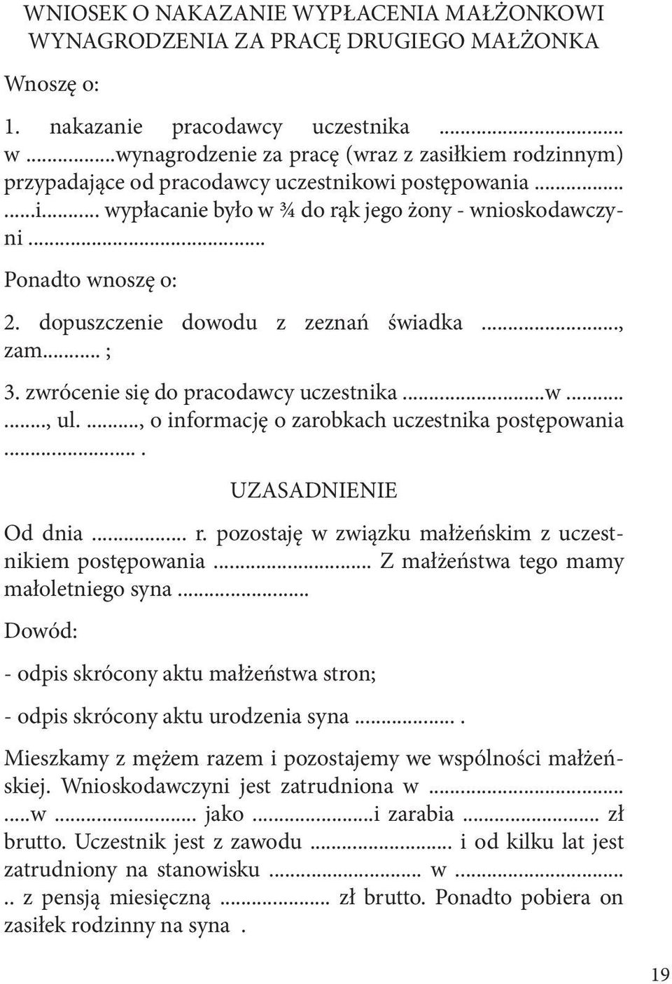 dopuszczenie dowodu z zeznań świadka..., zam... ; 3. zwrócenie się do pracodawcy uczestnika...w......, ul...., o informację o zarobkach uczestnika postępowania.... UZASADNIENIE Od dnia... r.