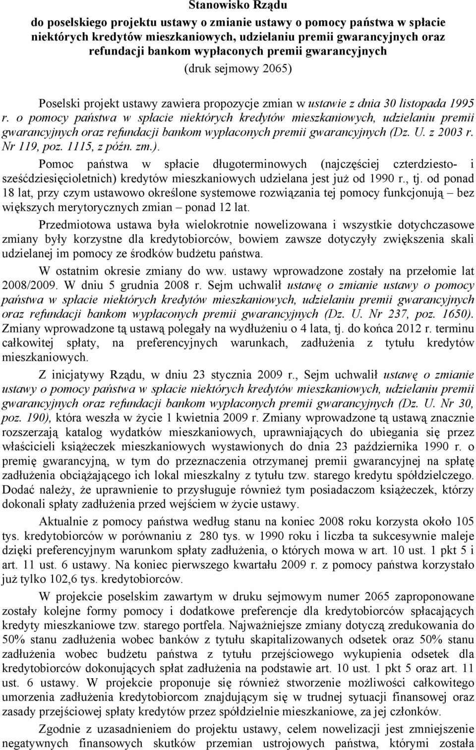 o pomocy państwa w spłacie niektórych kredytów mieszkaniowych, udzielaniu premii gwarancyjnych oraz refundacji bankom wypłaconych premii gwarancyjnych (Dz. U. z 2003 r. Nr 119, poz. 1115, z późn. zm.