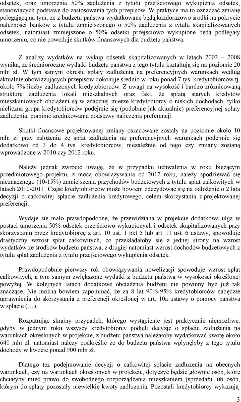 skapitalizowanych odsetek, natomiast zmniejszone o 50% odsetki przejściowo wykupione będą podlegały umorzeniu, co nie powoduje skutków finansowych dla budżetu państwa.