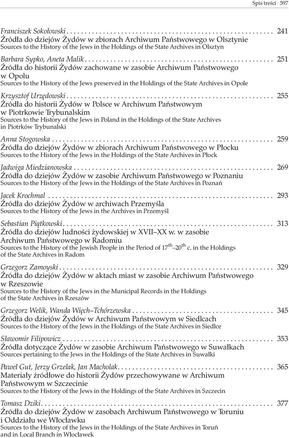 .. 251 ród³a do historii ydów zachowane w zasobie Archiwum Pañstwowego w Opolu Sources to the History of the Jews preserved in the Holdings of the State Archives in Opole Krzysztof Urzêdowski.