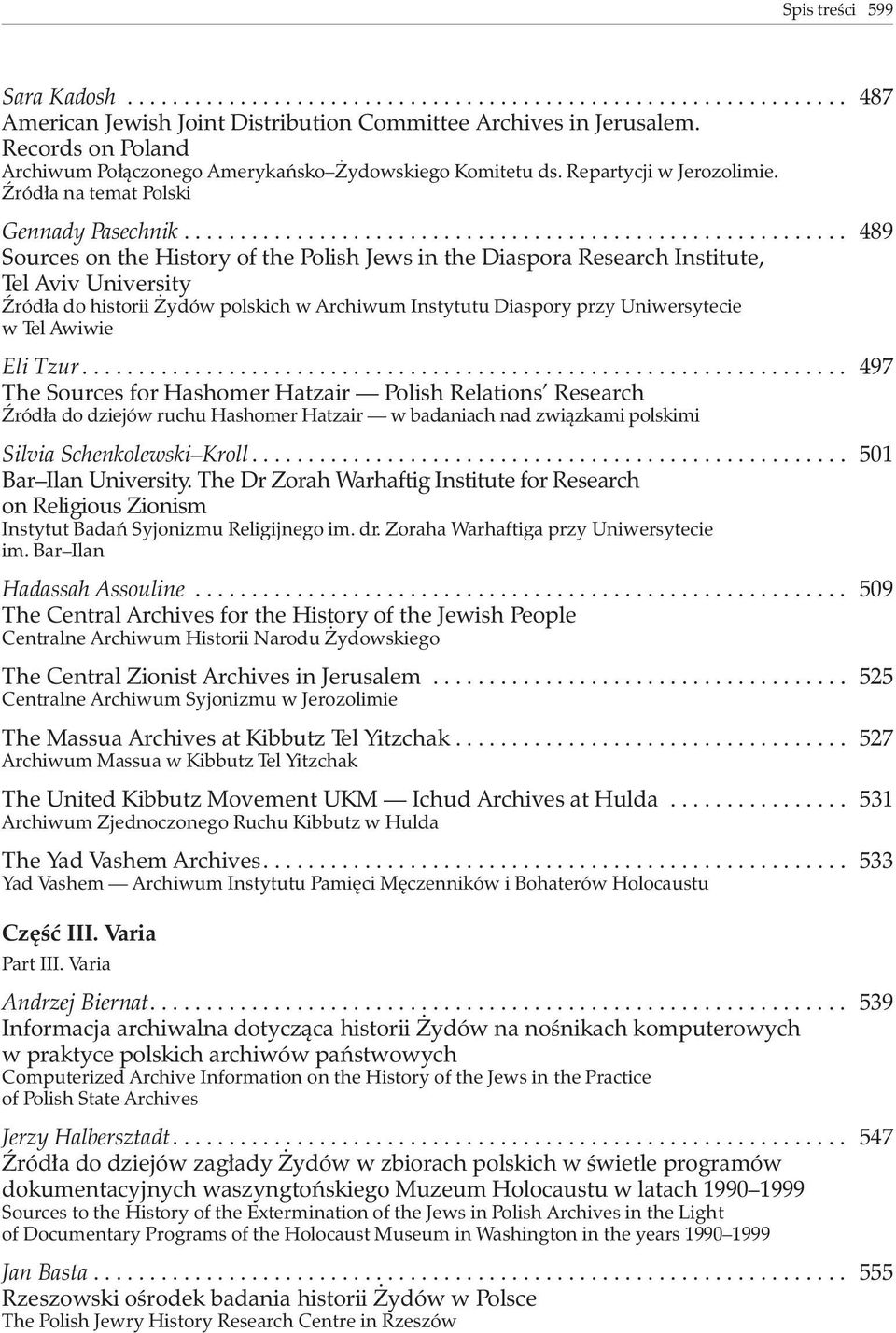 .. 489 Sources on the History of the Polish Jews in the Diaspora Research Institute, Tel Aviv University ród³a do historii ydów polskich w Archiwum Instytutu Diaspory przy Uniwersytecie w Tel Awiwie