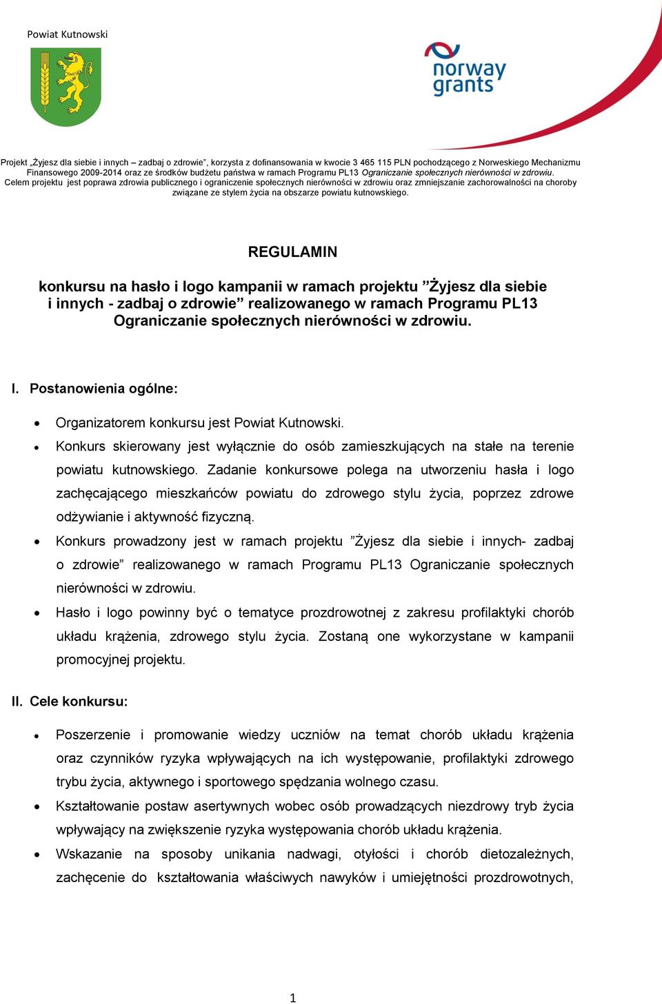 Zadanie konkursowe polega na utworzeniu hasła i logo zachęcającego mieszkańców powiatu do zdrowego stylu życia, poprzez zdrowe odżywianie i aktywność fizyczną.