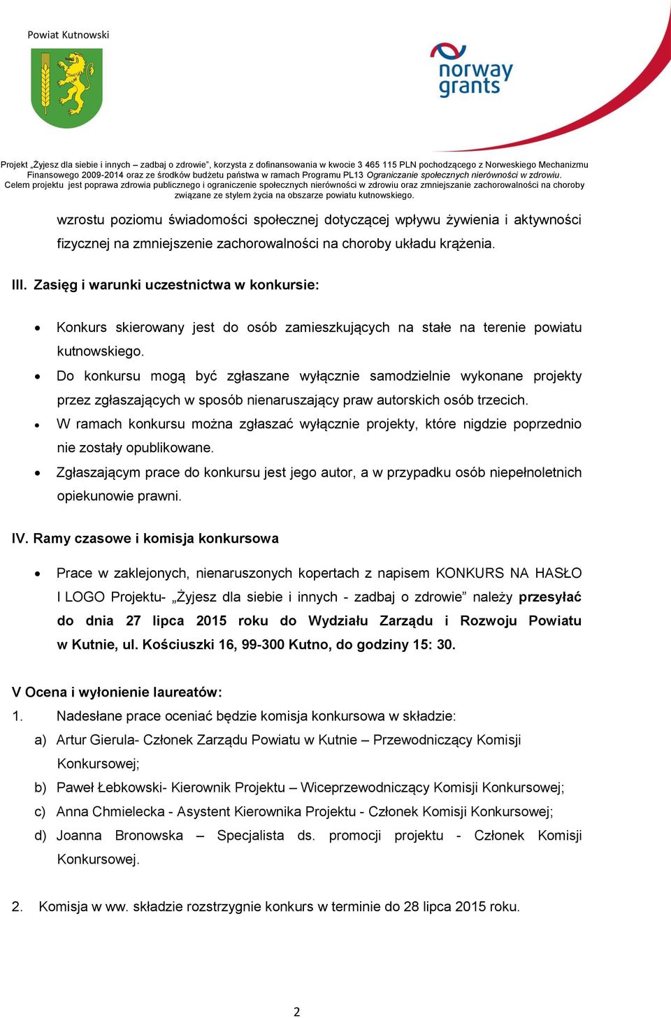 Do konkursu mogą być zgłaszane wyłącznie samodzielnie wykonane projekty przez zgłaszających w sposób nienaruszający praw autorskich osób trzecich.