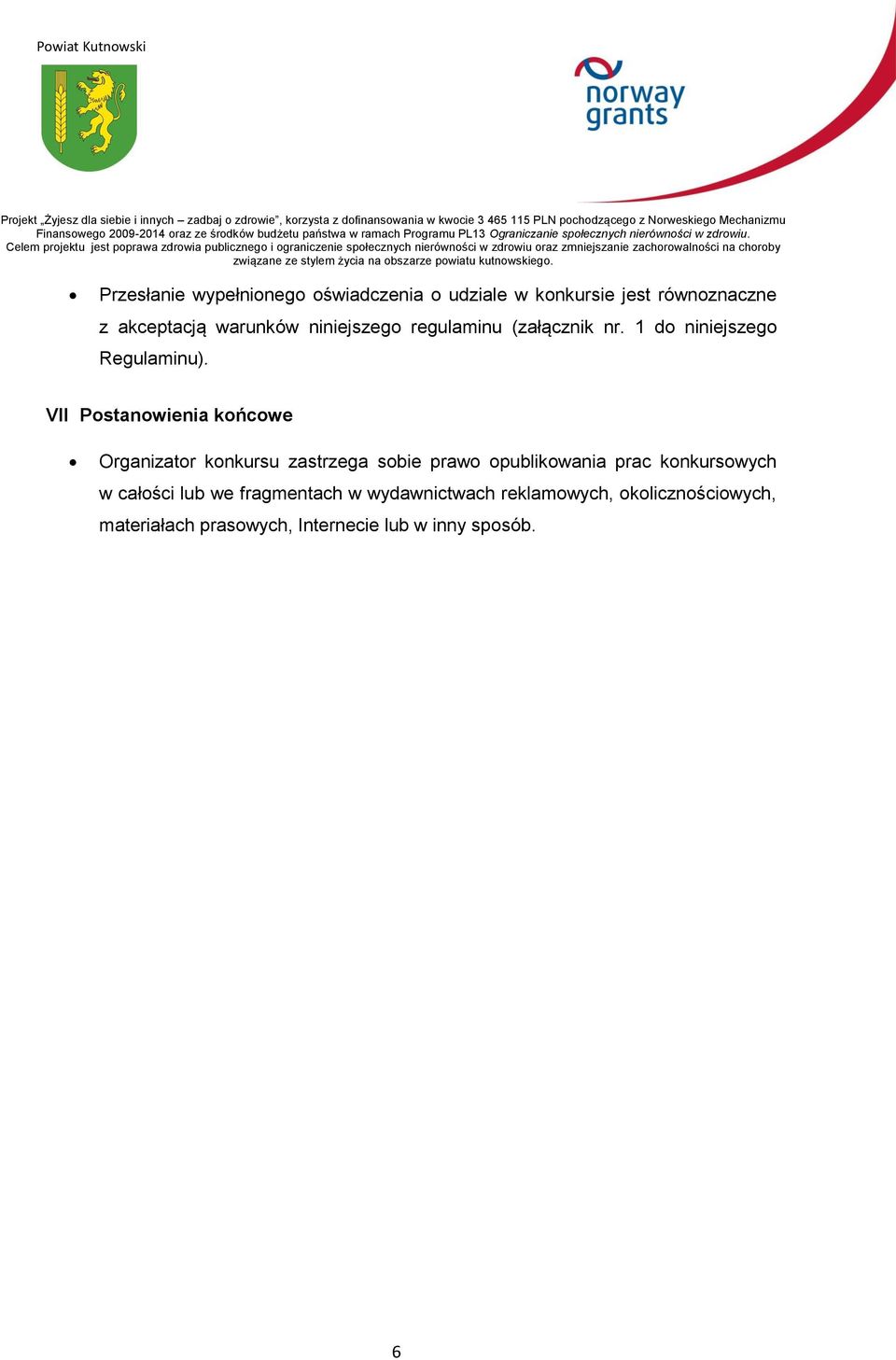 VII Postanowienia końcowe Organizator konkursu zastrzega sobie prawo opublikowania prac