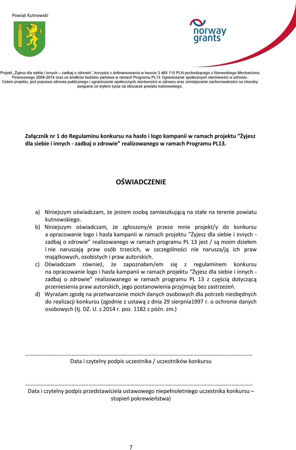 b) Niniejszym oświadczam, że zgłoszony/e przeze mnie projekt/y do konkursu a opracowanie logo i hasła kampanii w ramach projektu Żyjesz dla siebie i innych - zadbaj o zdrowie realizowanego w ramach