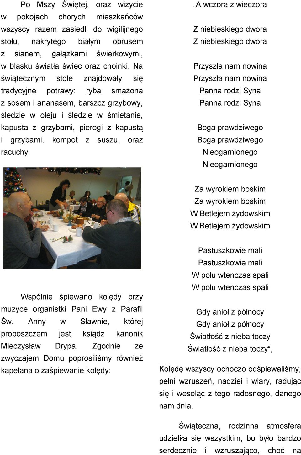 Na Prysła nam nona śątecnym Prysła nam nona tradycyjne stole potray: najdoały ryba smażona Panna rod Syna sosem ananasem, barsc gryboy, Panna rod Syna ślede oleju ślede śmetane, kapusta grybam, perog