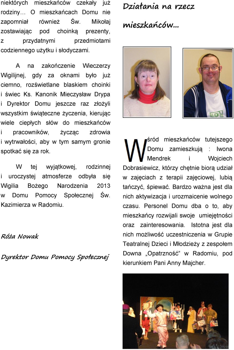 Kanonk Mecysła Drypa Dyrektor Domu jesce ra łożyl systkm śątecne życena, kerując ele cepłych słó do meskańcó praconkó, życąc droa ytrałośc, aby tym samym grone śród meskańcó tutejsego spotkać a rok.