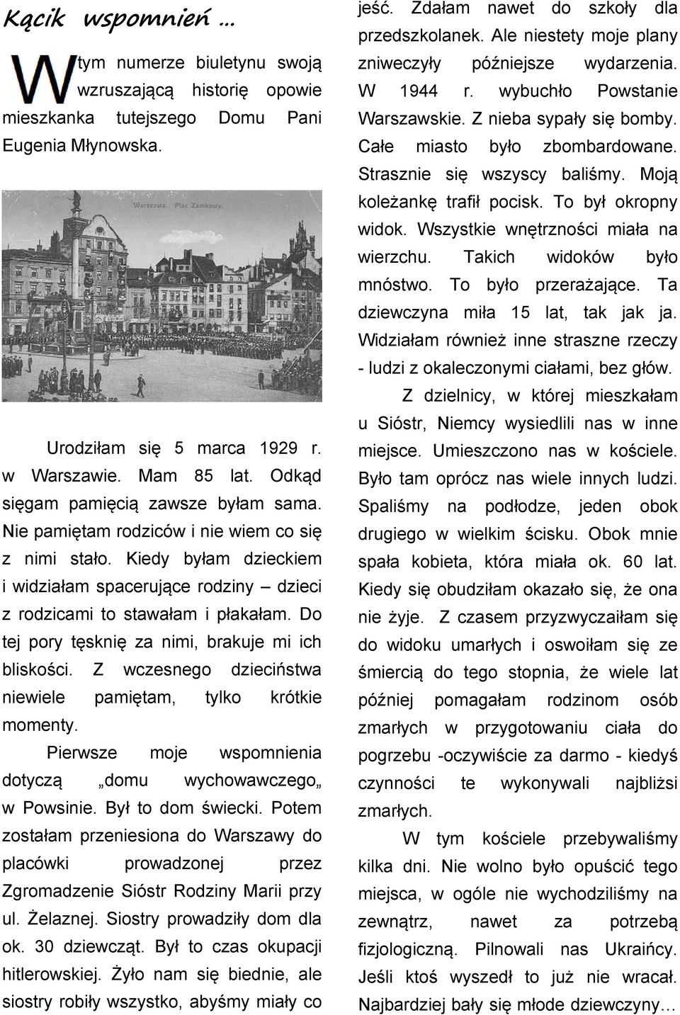 Takch dokó było mnósto. To było prerażające. Ta decyna mła 15 lat, tak jak ja. Wdałam róneż nne strasne recy - lud okaleconym całam, be głó.
