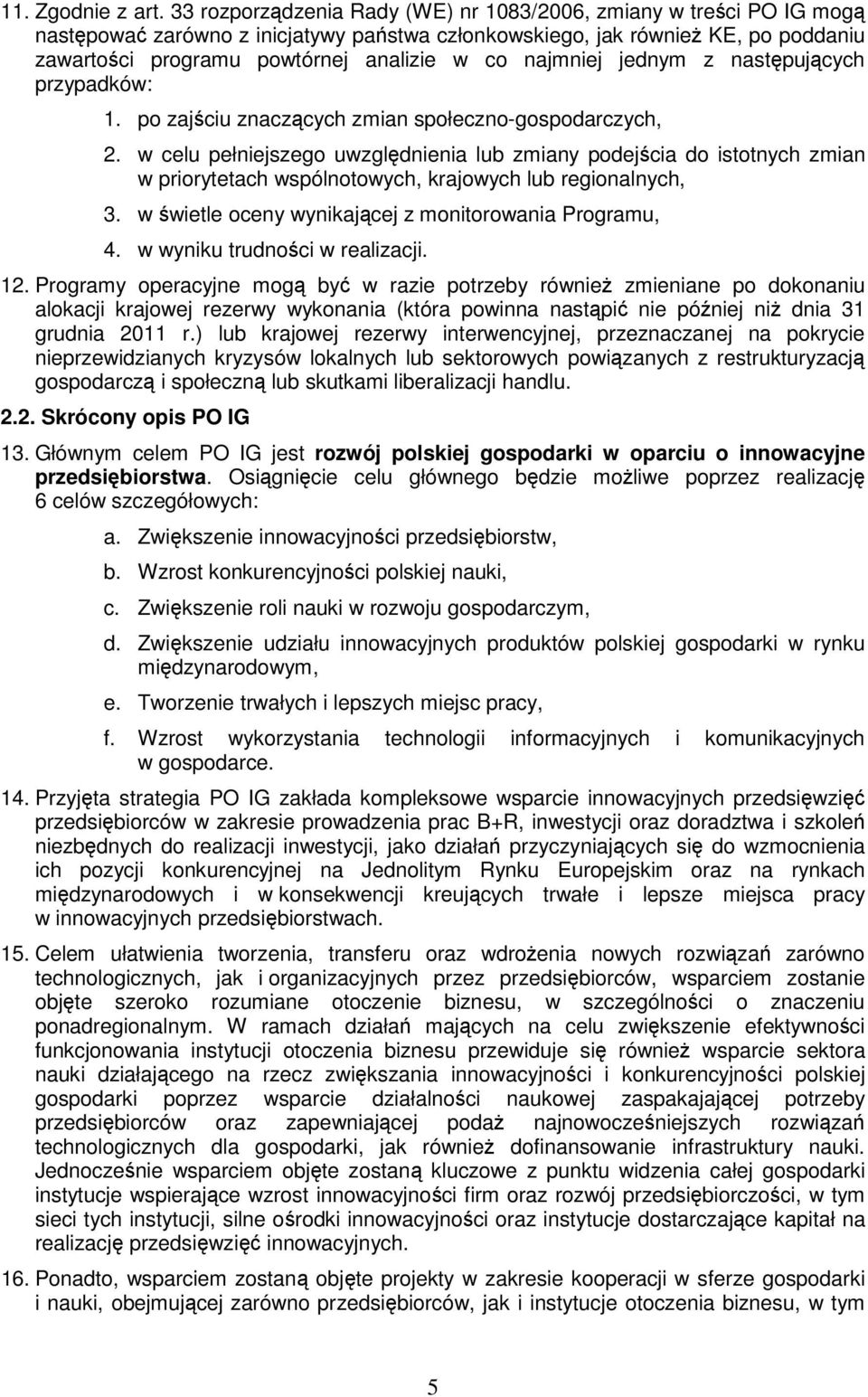 najmniej jednym z następujących przypadków: 1. po zajściu znaczących zmian społeczno-gospodarczych, 2.