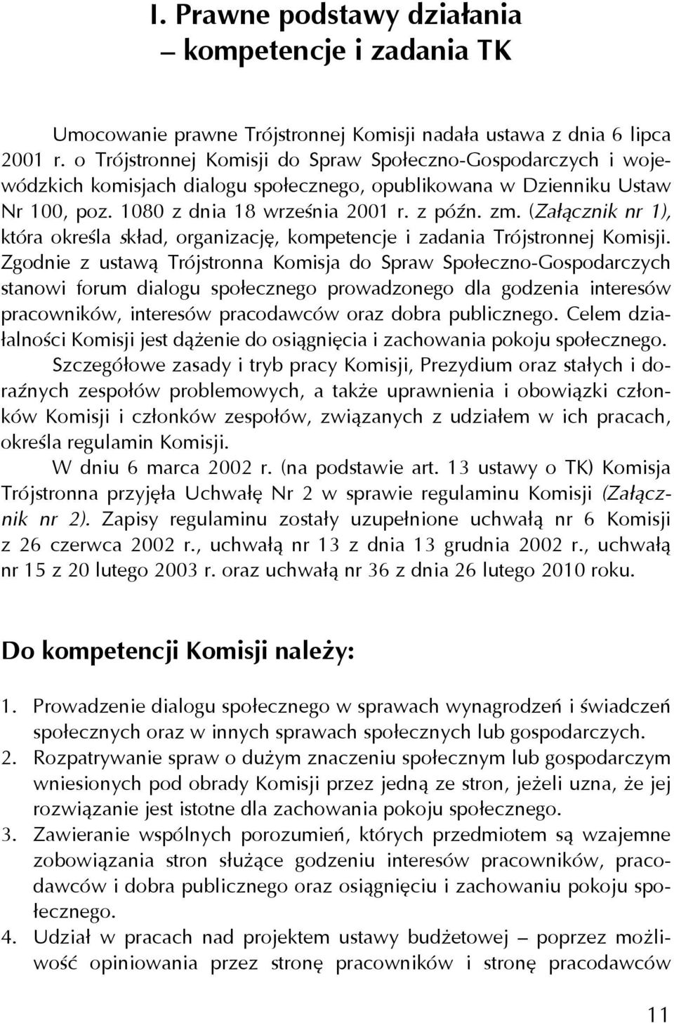 (Załącznik nr 1), która określa skład, organizację, kompetencje i zadania Trójstronnej Komisji.
