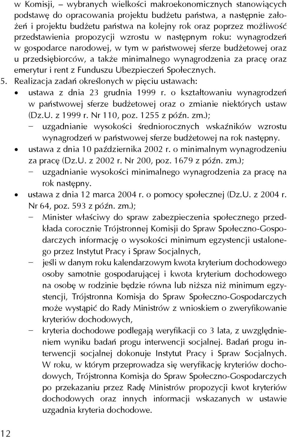 emerytur i rent z Funduszu Ubezpieczeń Społecznych. 5. Realizacja zadań określonych w pięciu ustawach: ustawa z dnia 23 grudnia 1999 r.