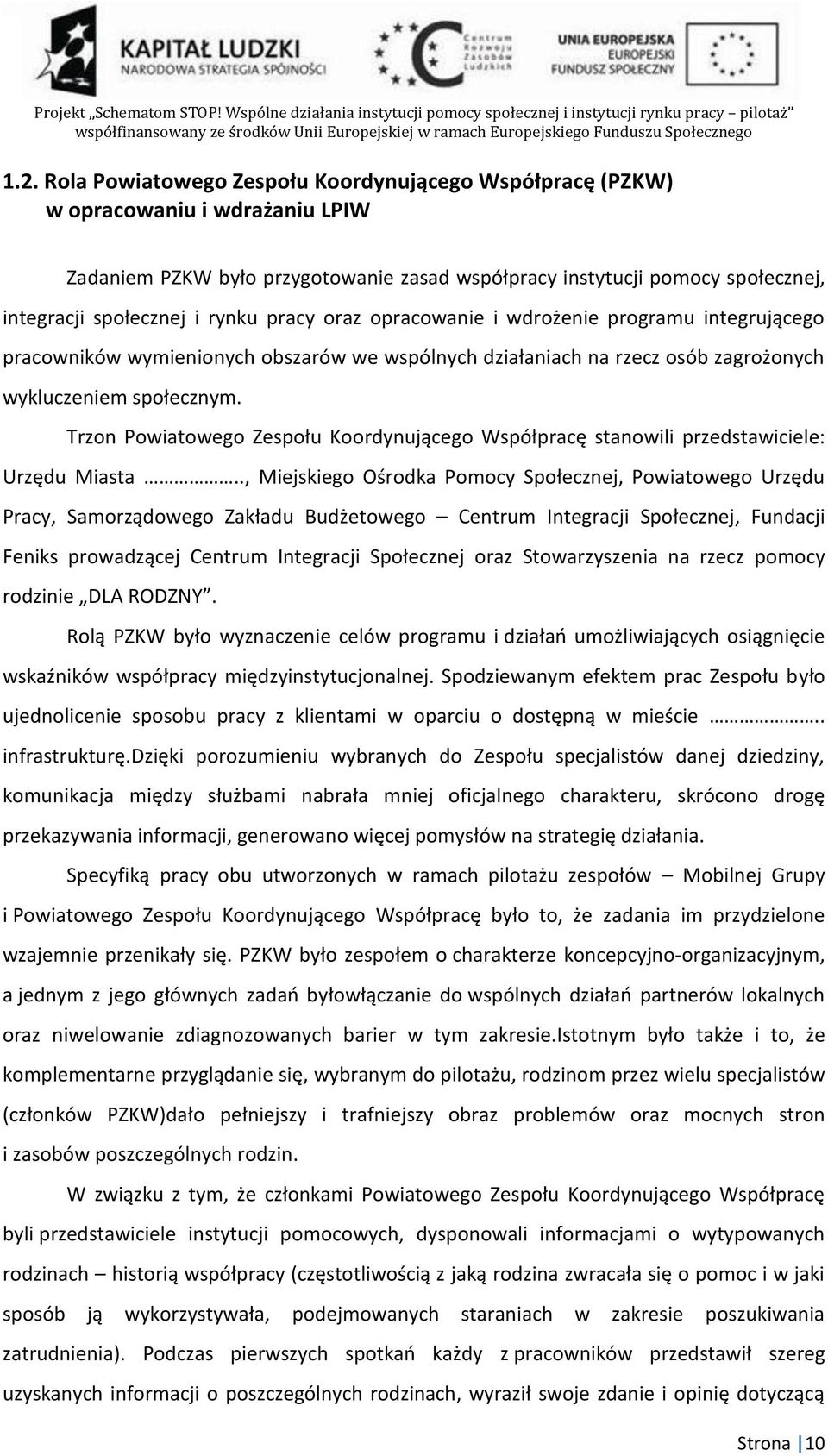 Trzon Powiatowego Zespołu Koordynującego Współpracę stanowili przedstawiciele: Urzędu Miasta.