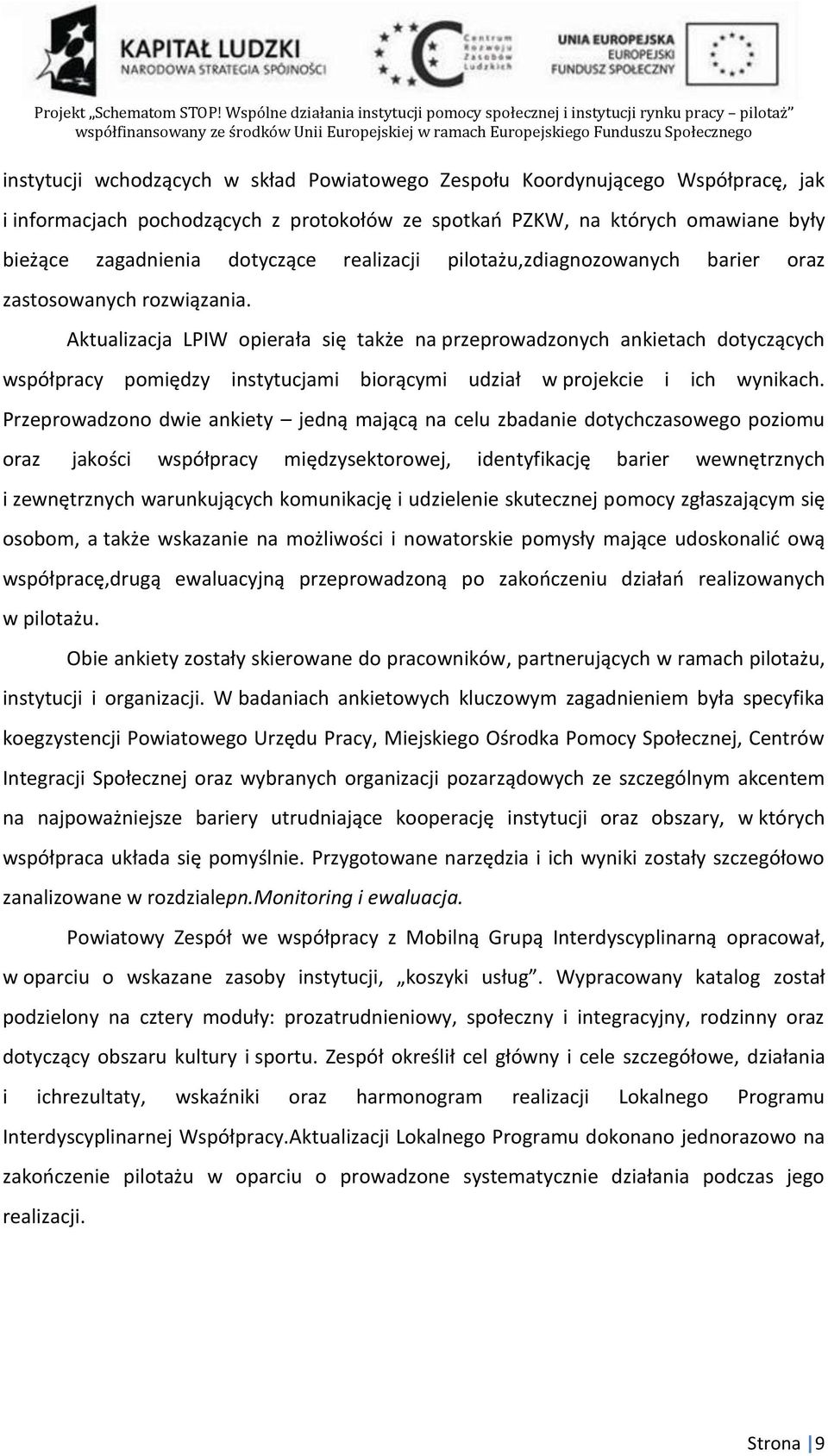 Aktualizacja LPIW opierała się także na przeprowadzonych ankietach dotyczących współpracy pomiędzy instytucjami biorącymi udział w projekcie i ich wynikach.