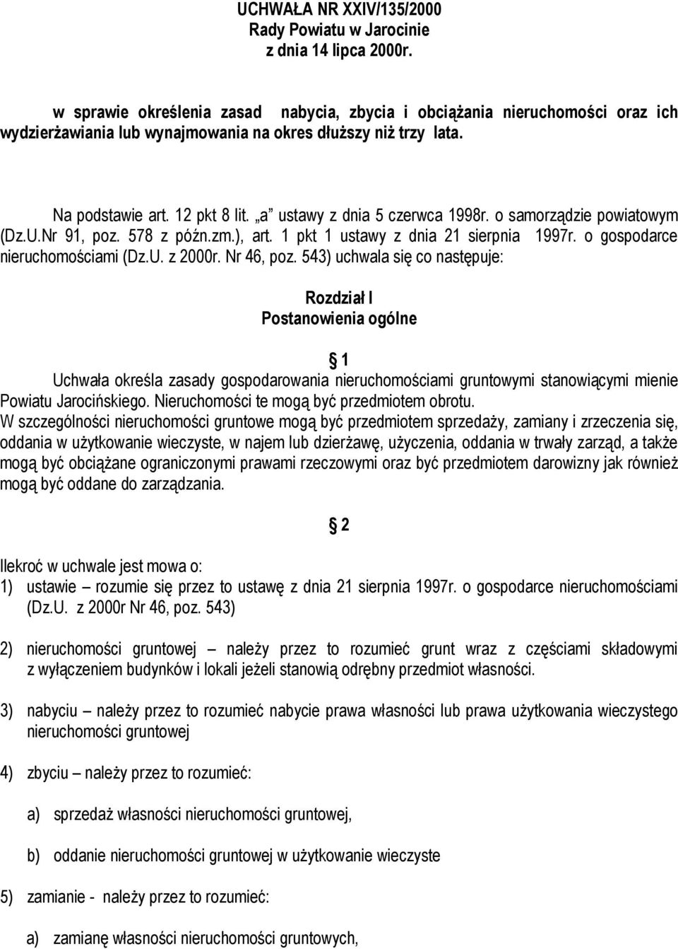 a ustawy z dnia 5 czerwca 1998r. o samorządzie powiatowym (Dz.U.Nr 91, poz. 578 z późn.zm.), art. 1 pkt 1 ustawy z dnia 21 sierpnia 1997r. o gospodarce nieruchomościami (Dz.U. z 2000r. Nr 46, poz.