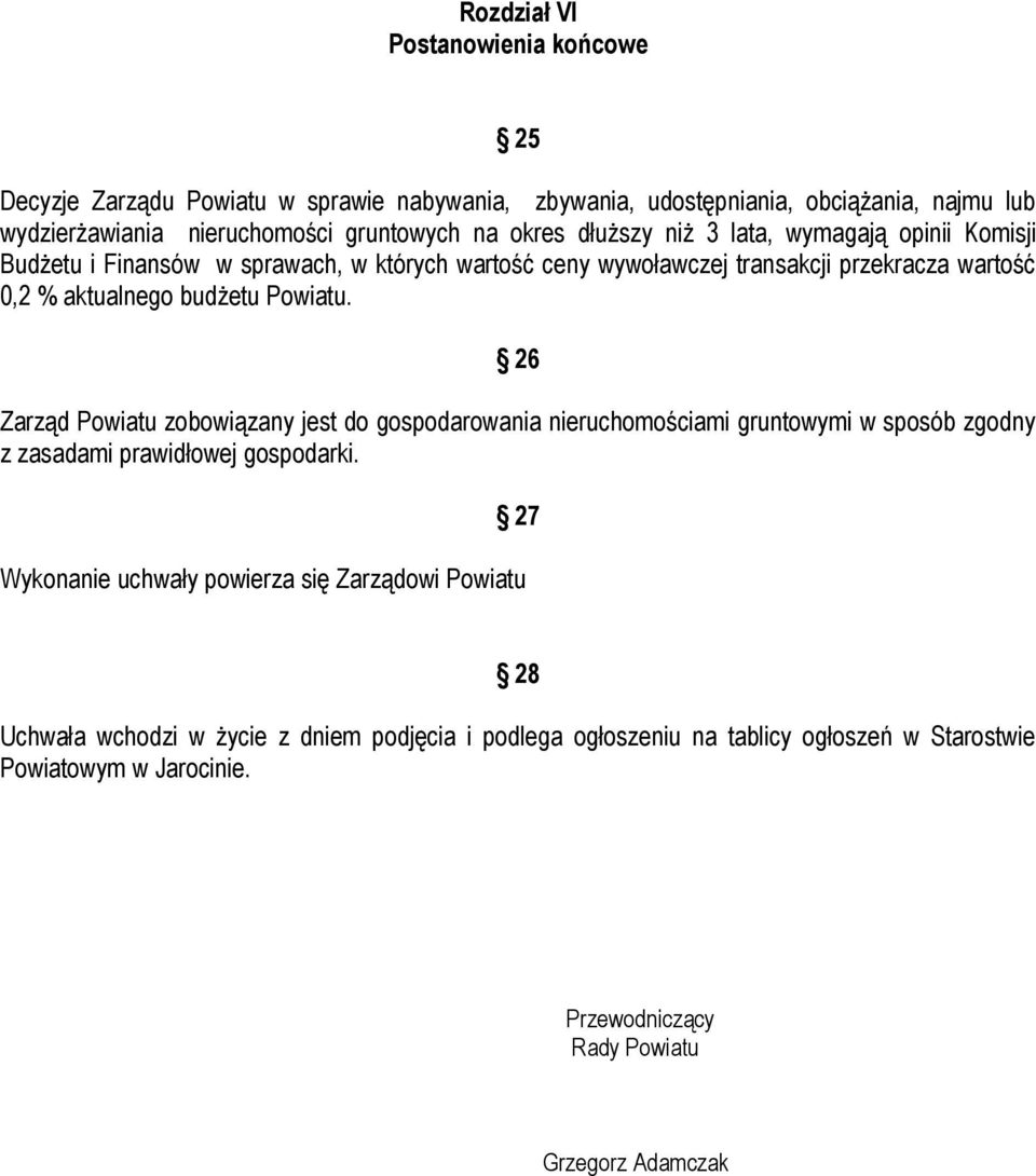 Powiatu. 26 Zarząd Powiatu zobowiązany jest do gospodarowania nieruchomościami gruntowymi w sposób zgodny z zasadami prawidłowej gospodarki.