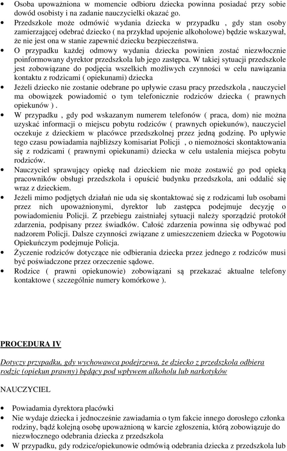 bezpieczeństwa. O przypadku każdej odmowy wydania dziecka powinien zostać niezwłocznie poinformowany dyrektor przedszkola lub jego zastępca.