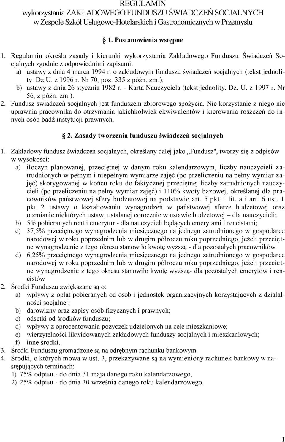 o zakładowym funduszu świadczeń socjalnych (tekst jednolity: Dz.U. z 1996 r. Nr 70, poz. 335 z późn. zm.); b) ustawy z dnia 26 stycznia 1982 r. - Karta Nauczyciela (tekst jednolity. Dz. U. z 1997 r.