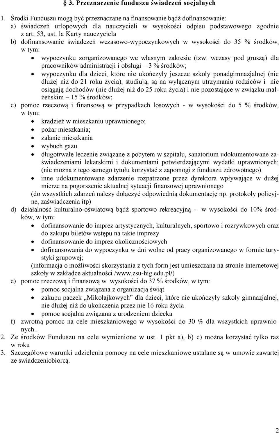 la Karty nauczyciela b) dofinansowanie świadczeń wczasowo-wypoczynkowych w wysokości do 35 % środków, wypoczynku zorganizowanego we własnym zakresie (tzw.