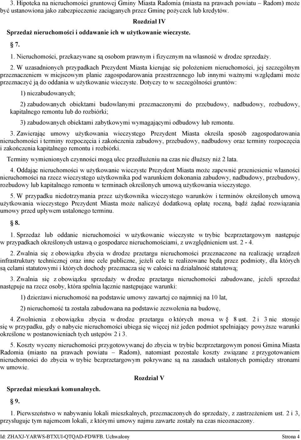 W uzasadnionych przypadkach Prezydent Miasta kierując się położeniem nieruchomości, jej szczególnym przeznaczeniem w miejscowym planie zagospodarowania przestrzennego lub innymi ważnymi względami