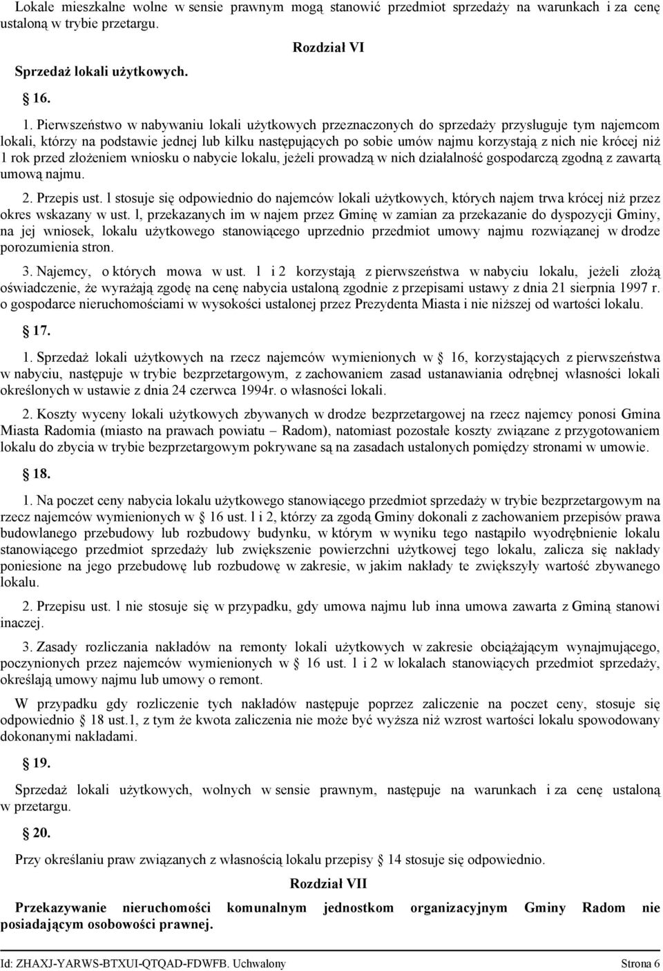 krócej niż 1 rok przed złożeniem wniosku o nabycie lokalu, jeżeli prowadzą w nich działalność gospodarczą zgodną z zawartą umową najmu. 2. Przepis ust.