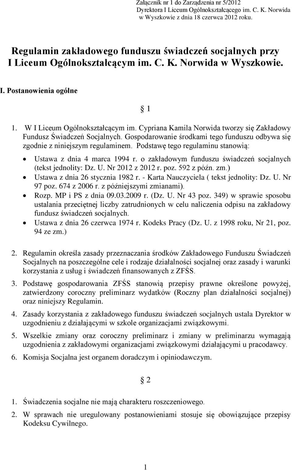 Cypriana Kamila Norwida tworzy się Zakładowy Fundusz Świadczeń Socjalnych. Gospodarowanie środkami tego funduszu odbywa się zgodnie z niniejszym regulaminem.